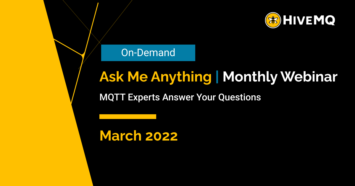 Ask Me Anything About MQTT | March 2022 Edition