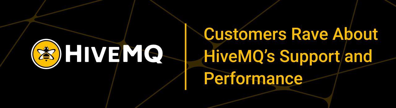 The Reviews Are In: Customers Rave About HiveMQ’s Support and Performance