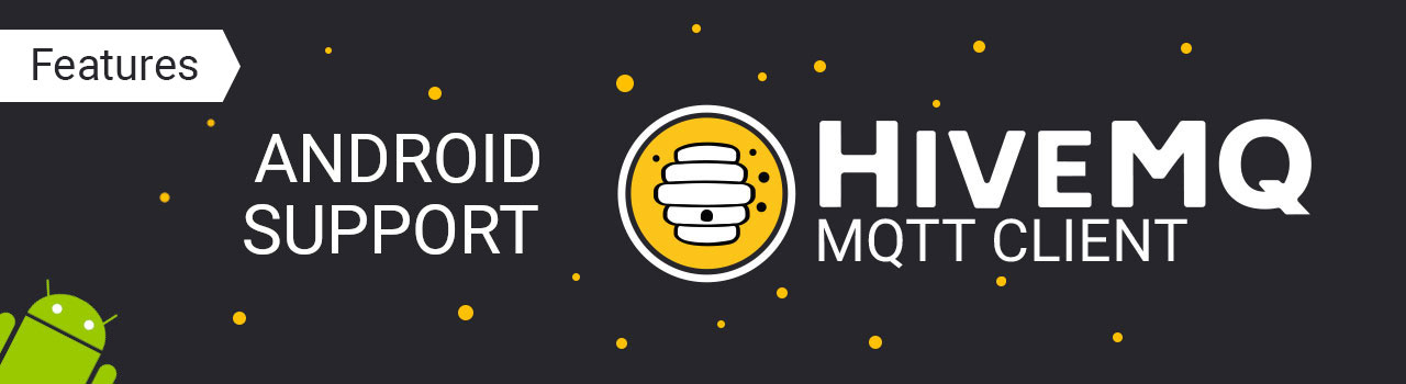 HiveMQ MQTT Client Features: Android Support