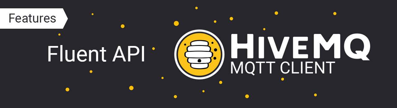 HiveMQ MQTT Client Features: Fluent API