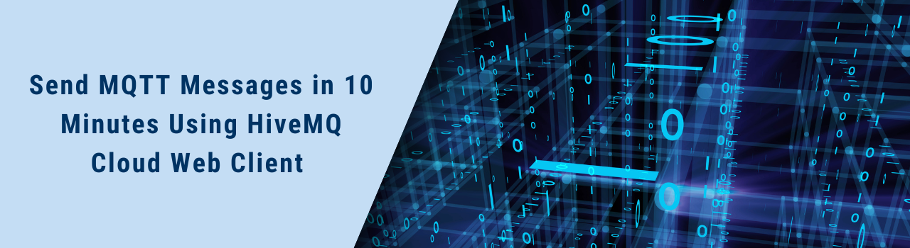 Send MQTT Messages in 10 Minutes Using HiveMQ Cloud Web Client