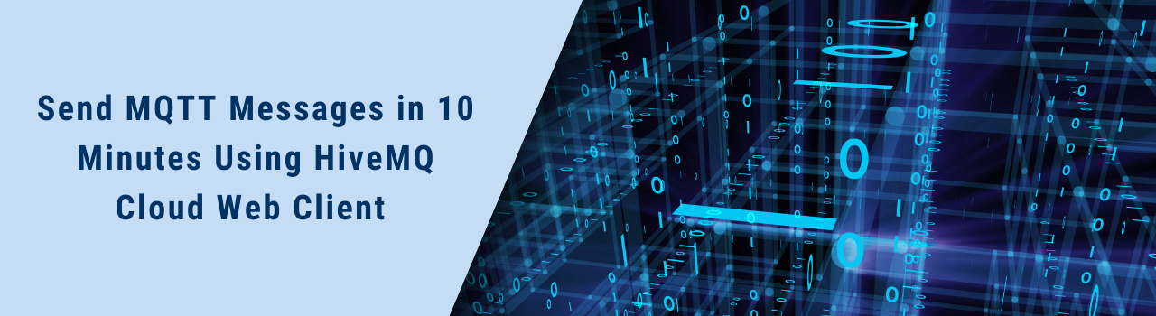 Send MQTT Messages in 10 Minutes Using HiveMQ Cloud Web Client 