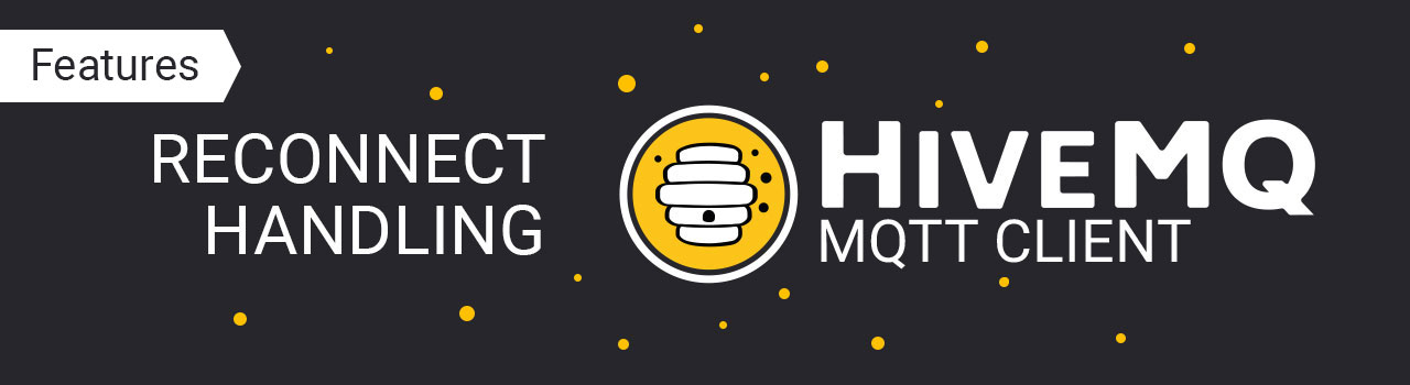 HiveMQ MQTT Client Features: Reconnect Handling