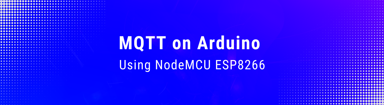 Getting Started with MQTT on Arduino Using NodeMCU ESP8266