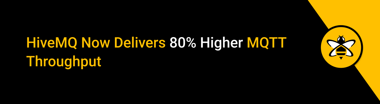 HiveMQ Now Delivers 80% Higher MQTT Throughput