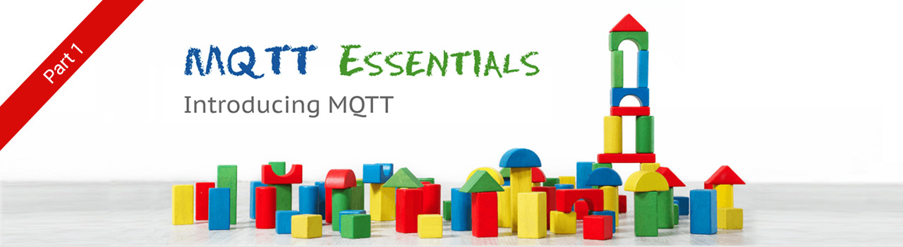 Introducing the MQTT Protocol - MQTT Essentials: Part 1