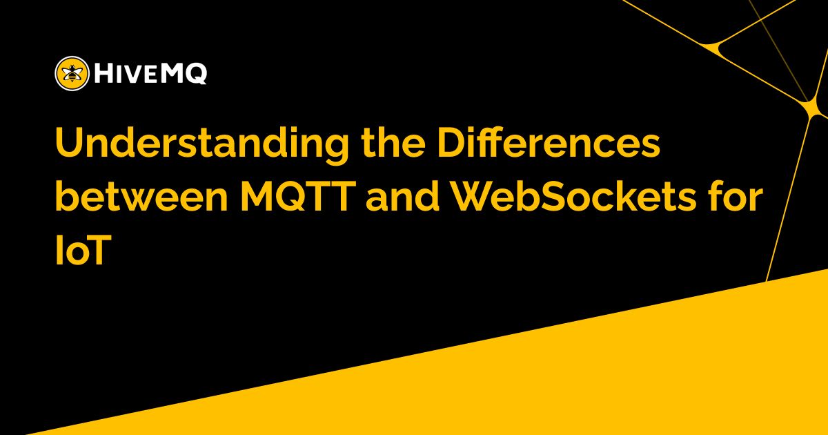 Understanding the Differences between MQTT and WebSockets for IoT