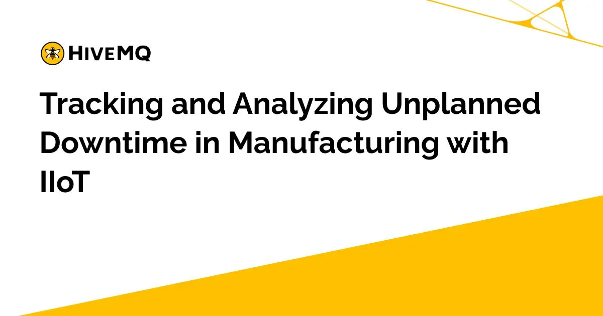 Tracking and Analyzing Unplanned Downtime in Manufacturing with IIoT