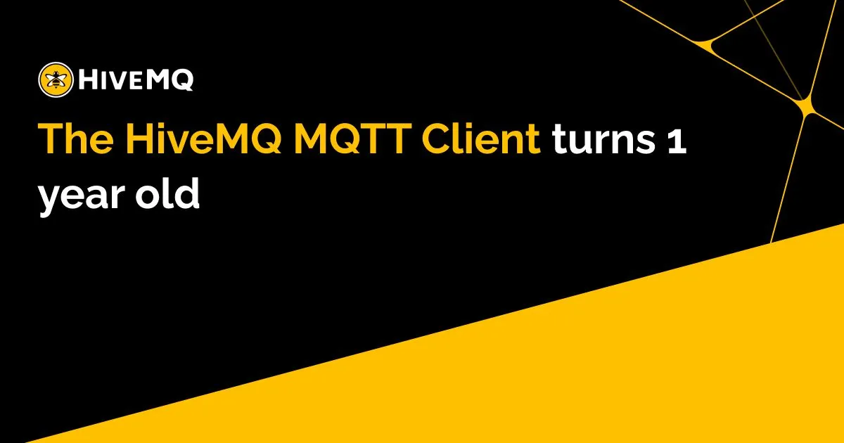 The HiveMQ MQTT Client turns 1 year old
