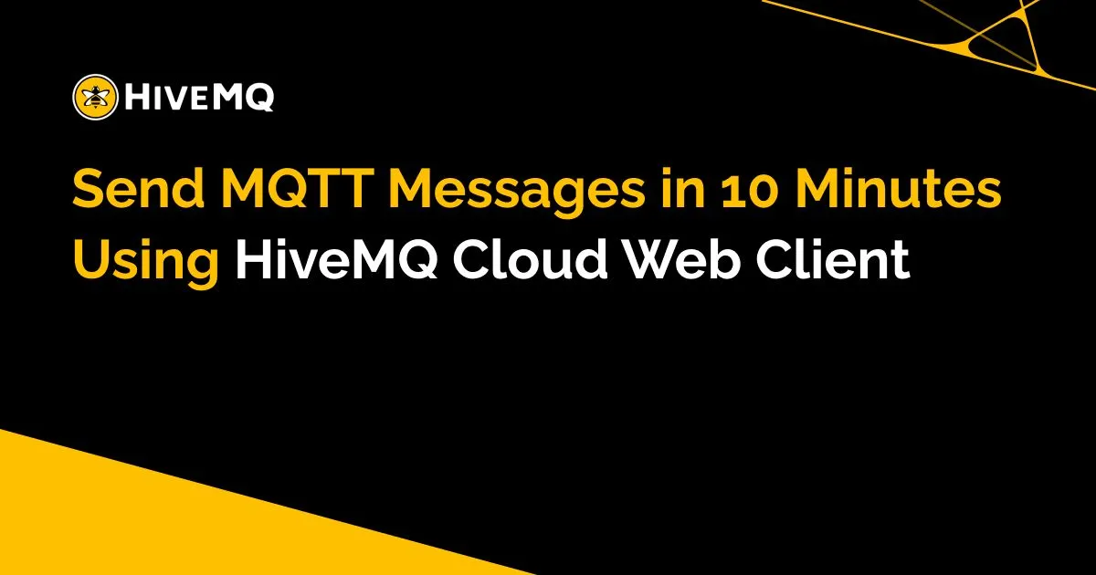 Send MQTT Messages in 10 Minutes Using HiveMQ Cloud Web Client