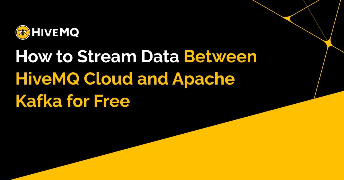How to Stream Data Between HiveMQ Cloud and Apache Kafka for Free