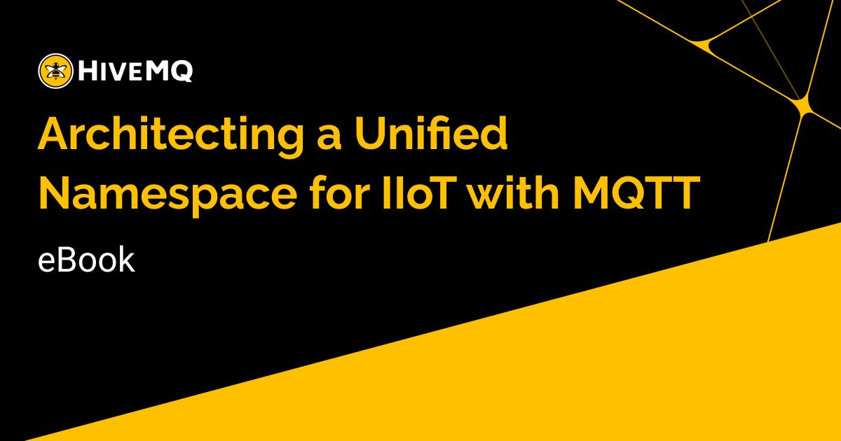Architecting a Unified Namespace for IIoT with MQTT