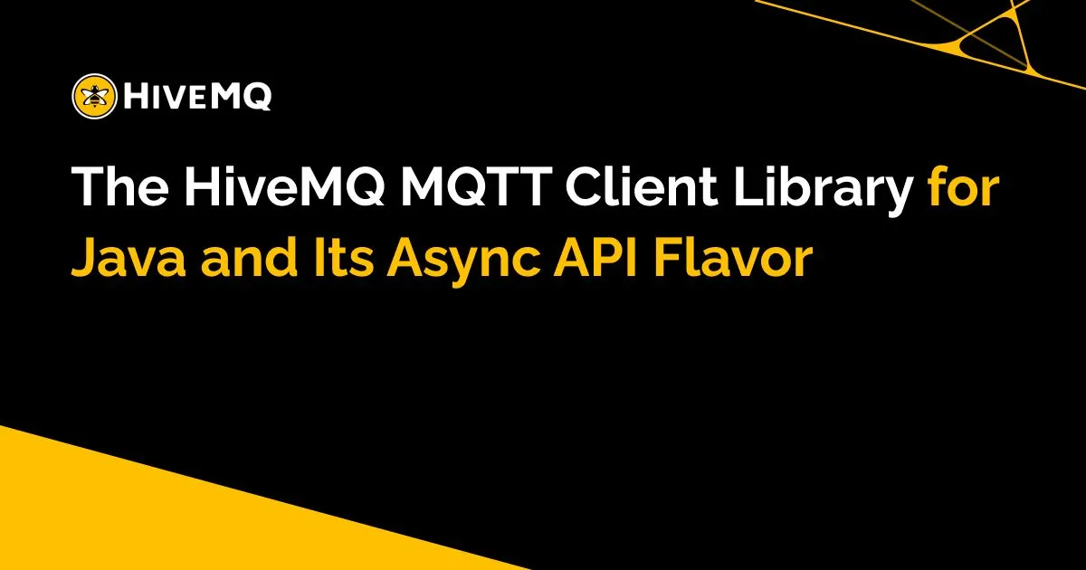 The HiveMQ MQTT Client Library for Java and Its Async API Flavor