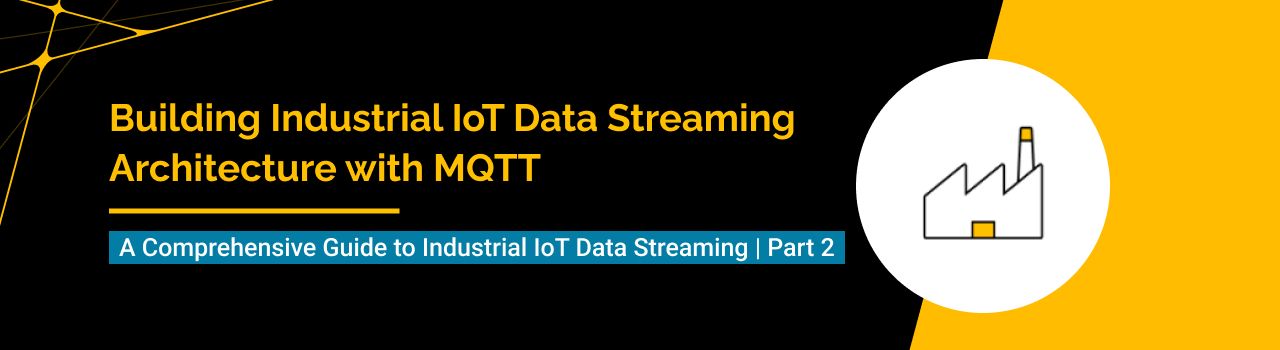 Building Industrial IoT Data Streaming Architecture with MQTT