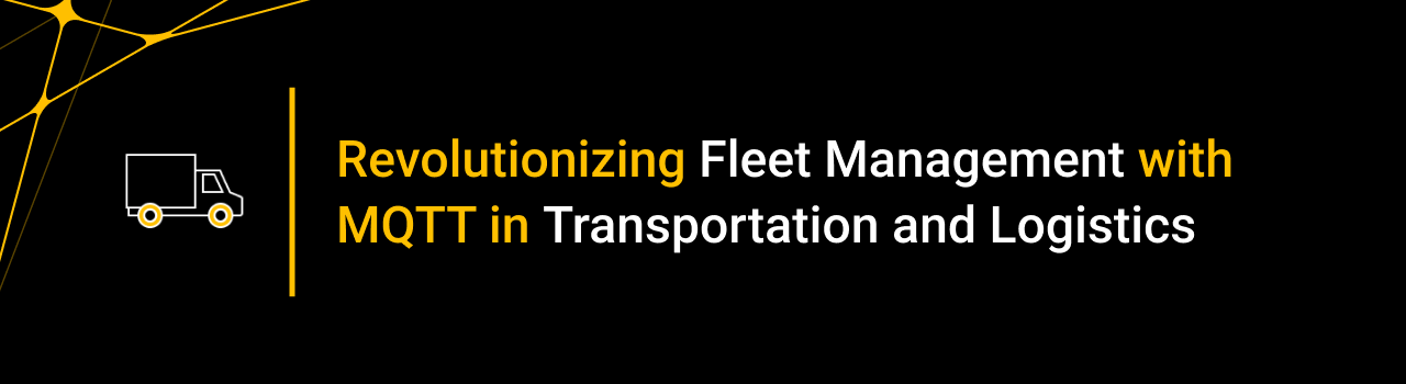 Revolutionizing Fleet Management with MQTT in Transportation and Logistics