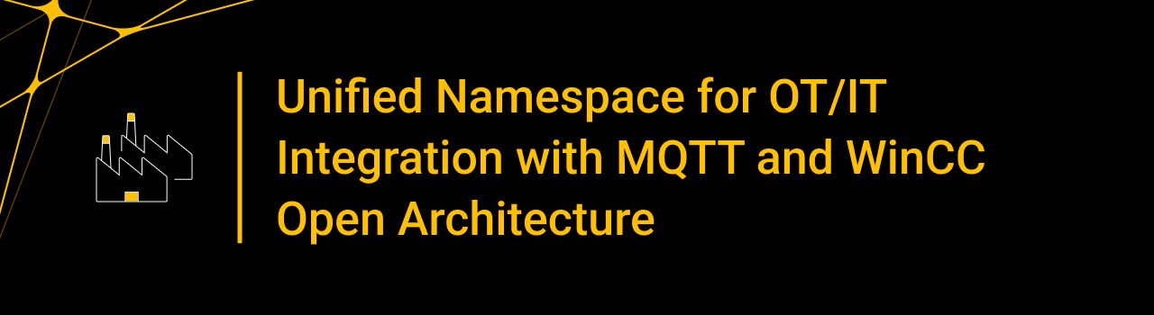 Unified Namespace for OT/IT Integration with MQTT and WinCC Open Architecture