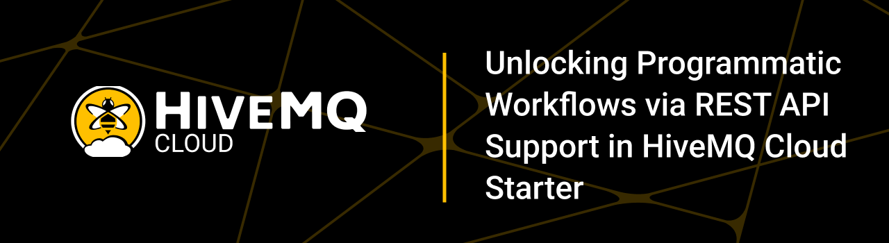 Unlocking Programmatic Workflows via REST API Support in HiveMQ Cloud Starter