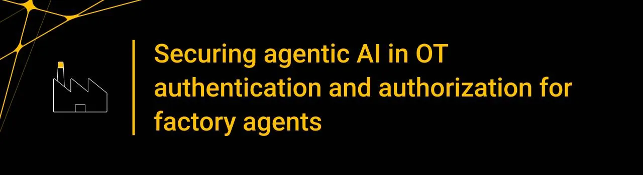 Securing agentic AI in OT authentication and authorization for factory agents