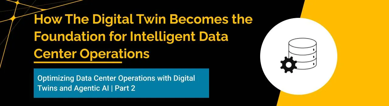 How The Digital Twin Becomes the Foundation for Intelligent Data Center Operations