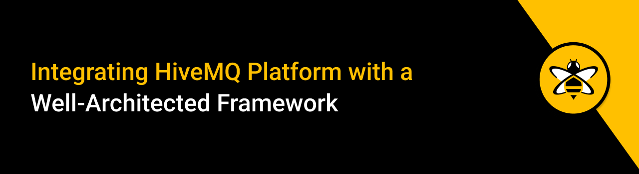 Integrating HiveMQ Platform with a Well-Architected Framework