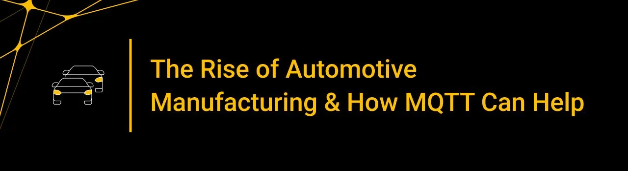 The Rise of Automotive Manufacturing and How MQTT Can Help