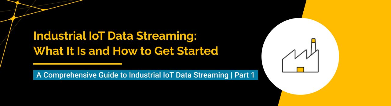 Industrial IoT Data Streaming: What It Is and How to Get Started