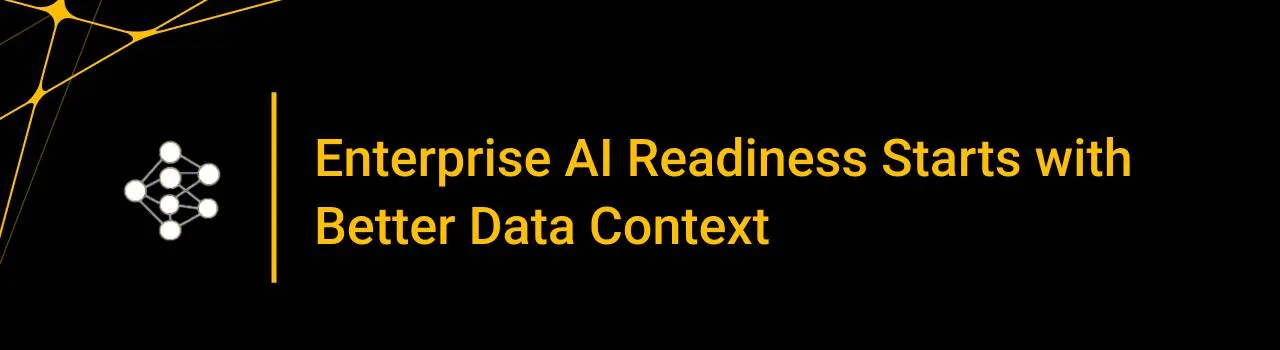 Enterprise AI Readiness Starts with Better Data Context