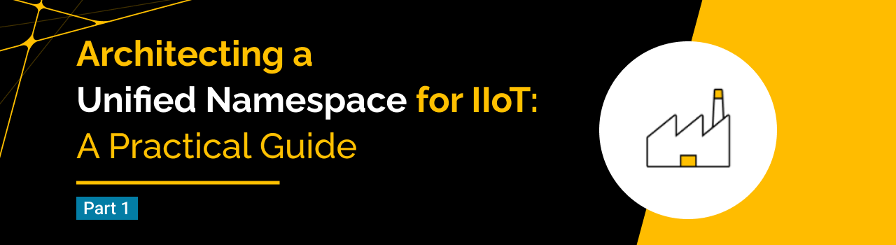 Foundations of the Unified Namespace Architecture for IIoT