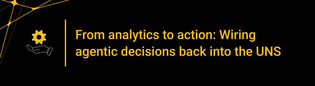From analytics to action: Wiring agentic decisions back into the UNS