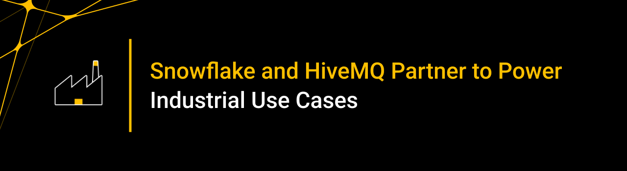 Snowflake and HiveMQ Partner to Power Industrial Use Cases