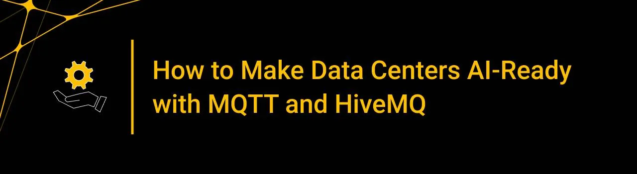 How to Make Data Centers AI-Ready with MQTT and HiveMQ