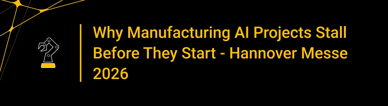 Why Manufacturing AI Projects Stall Before They Start - Hannover Messe 2026