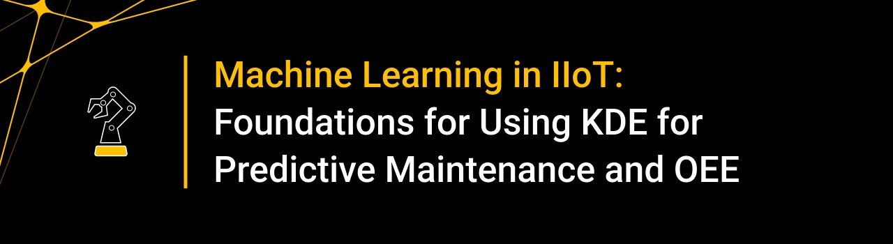 Machine Learning in IIoT: Foundations for Using KDE for Predictive Maintenance and OEE