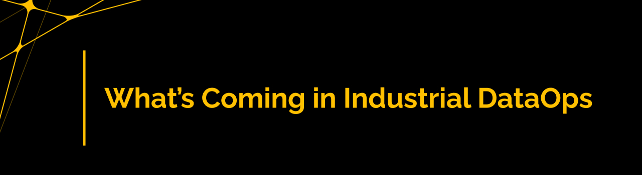 What’s Coming in Industrial DataOps