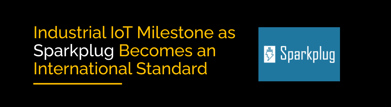 Industrial IoT Milestone as Sparkplug Becomes an International Standard