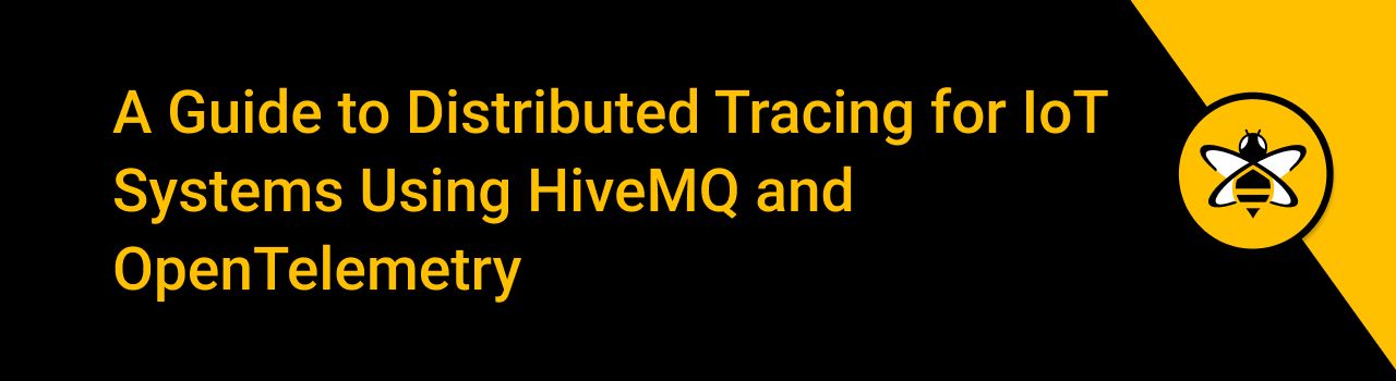 A Guide to Distributed Tracing for IoT Systems Using HiveMQ and OpenTelemetry