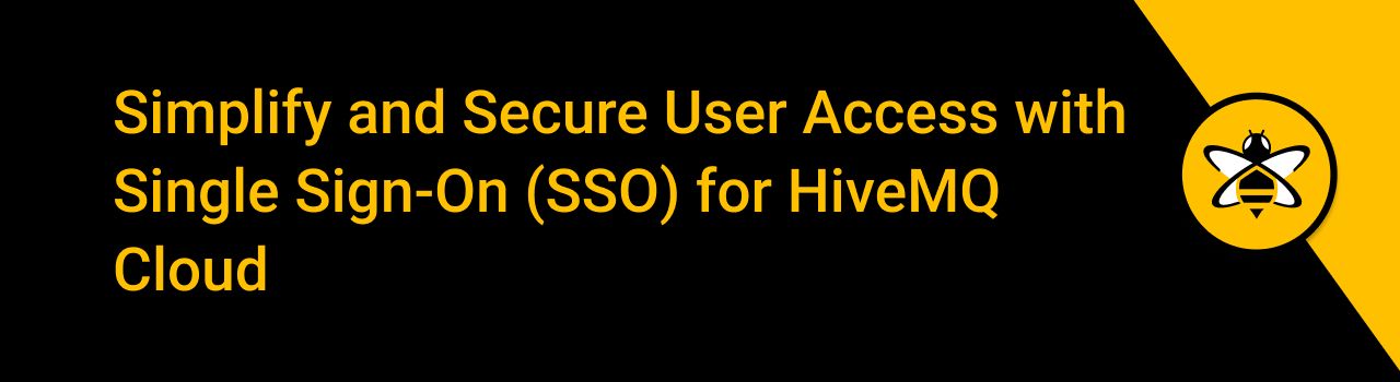 Simplify and Secure User Access with Single Sign-On (SSO) for HiveMQ Cloud