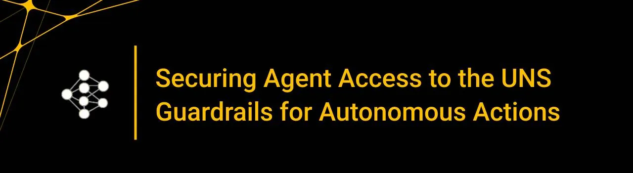 Securing Agent Access to the UNS Guardrails for Autonomous Actions