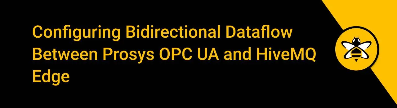 Configuring Bidirectional Dataflow Between Prosys OPC UA and HiveMQ Edge