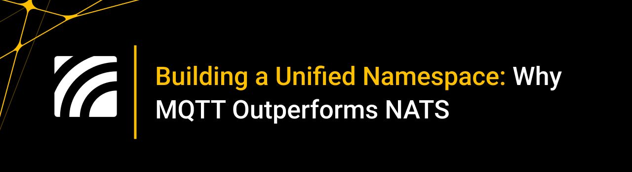 Building a Unified Namespace: Why MQTT Outperforms NATS
