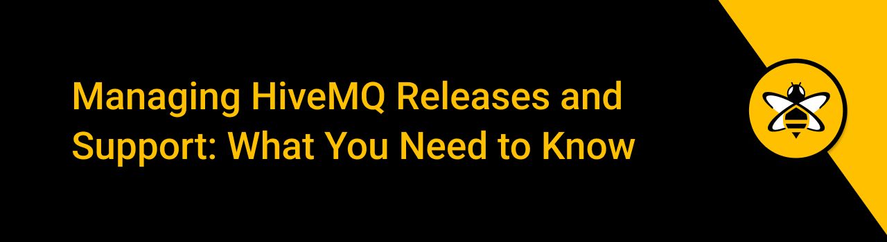 Managing HiveMQ Releases and Support: What You Need to Know