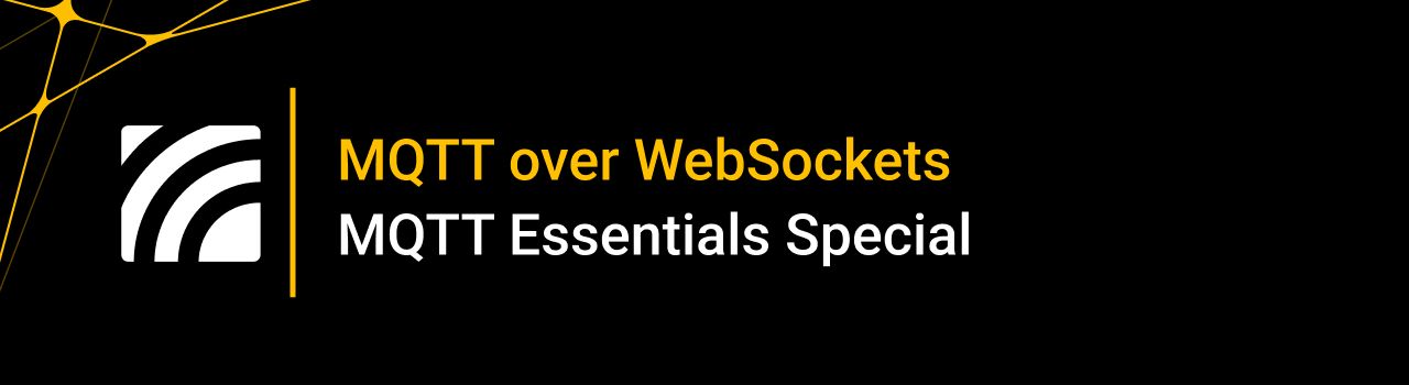 MQTT over WebSockets - MQTT Essentials Special