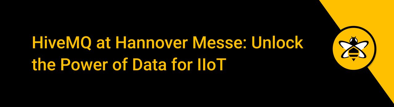 HiveMQ at Hannover Messe: Unlock the Power of Data for IIoT
