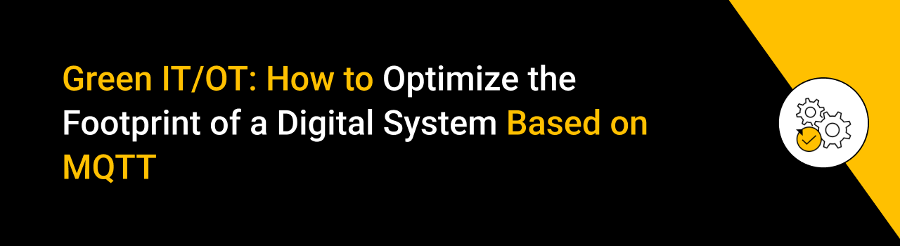 Green IT/OT: How to Optimize the Footprint of a Digital System Based on MQTT