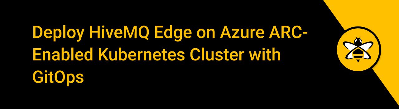 Deploy HiveMQ Edge on Azure ARC-Enabled Kubernetes Cluster with GitOps