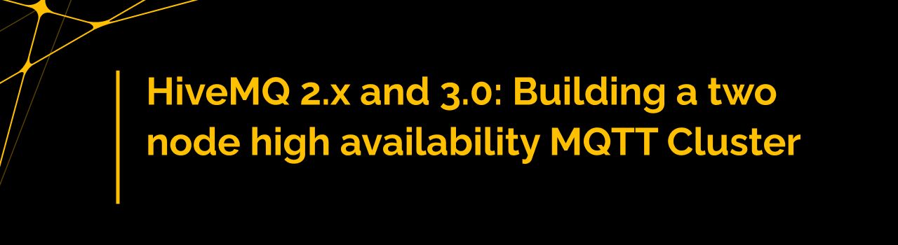 HiveMQ 2.x and 3.0: Building a two node high availability MQTT Cluster