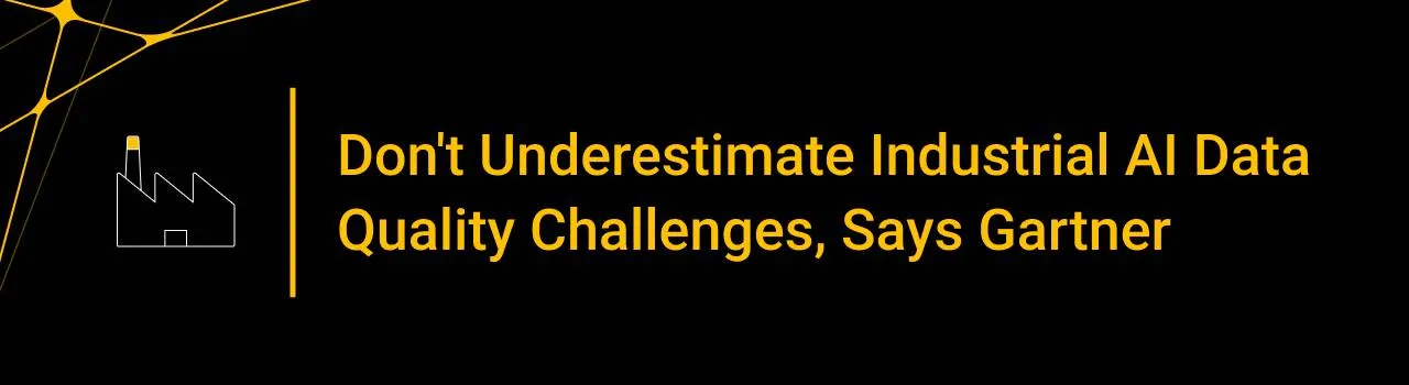 Don't Underestimate Industrial AI Data Quality Challenges, Says Gartner